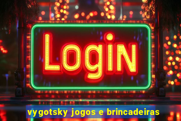 vygotsky jogos e brincadeiras